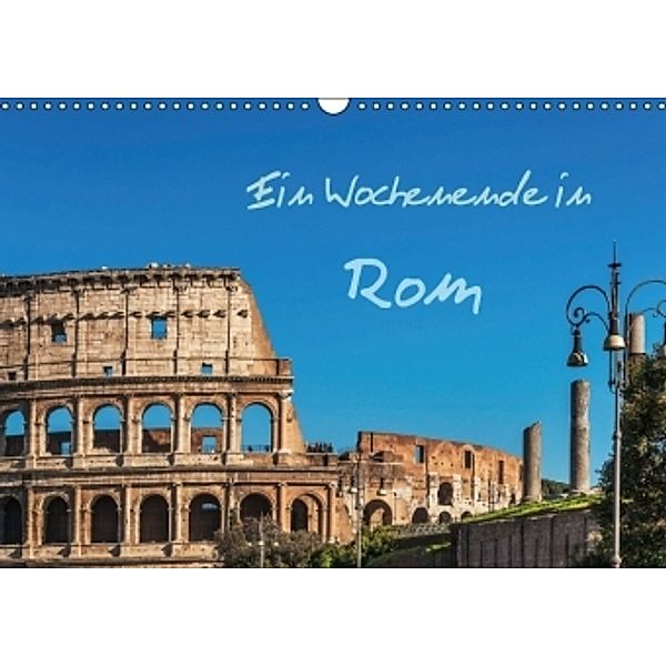 Ein Wochenende in Rom (Wandkalender 2016 DIN A3 quer), Gunter Kirsch