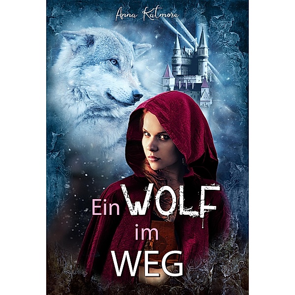 Ein Wolf im Weg / Die Chroniken von Märchenland Bd.2, Anna Katmore