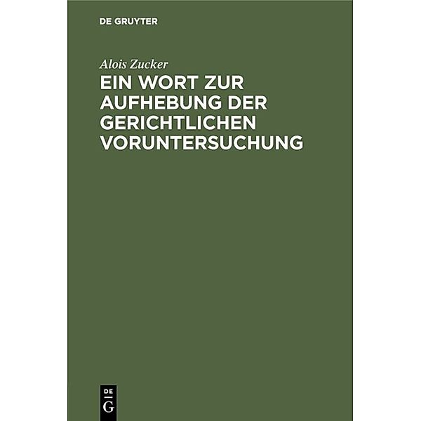 Ein Wort zur Aufhebung der gerichtlichen Voruntersuchung, Alois Zucker