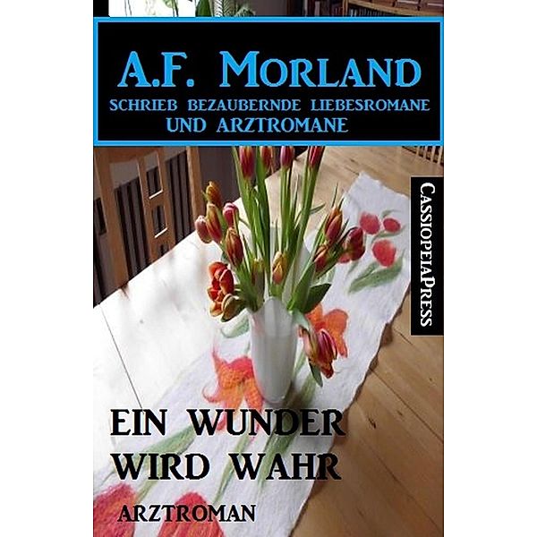 Ein Wunder wird wahr: Arztroman, A. F. Morland