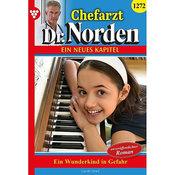 Ein Wunderkind in Gefahr / Chefarzt Dr. Norden Bd.1272, Carolin Grahl