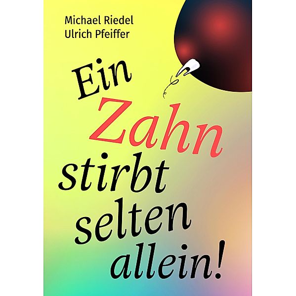 Ein Zahn stirbt selten allein!, Michael Riedel, Ulrich Pfeiffer