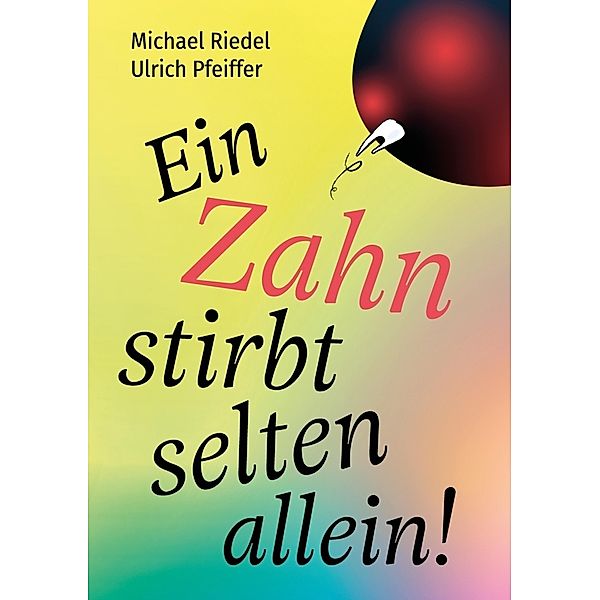 Ein Zahn stirbt selten allein!, Michael Riedel, Ulrich Pfeiffer