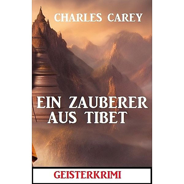 Ein Zauberer aus Tibet: Geisterkrimi, Charles Carey