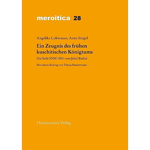 Ein Zeugnis des frühen kuschitischen Königtums / Meroitica Bd.28, Angelika Lohwasser, Anne Sörgel