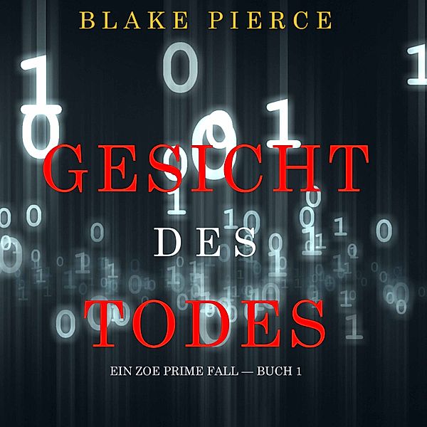 Ein Zoe Prime Fall - 1 - Gesicht des Todes (Ein Zoe Prime Fall — Buch 1), Blake Pierce