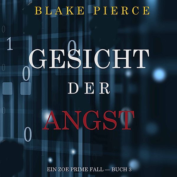 Ein Zoe Prime Fall - 3 - Gesicht der Angst (Ein Zoe Prime Fall — Buch 3), Blake Pierce