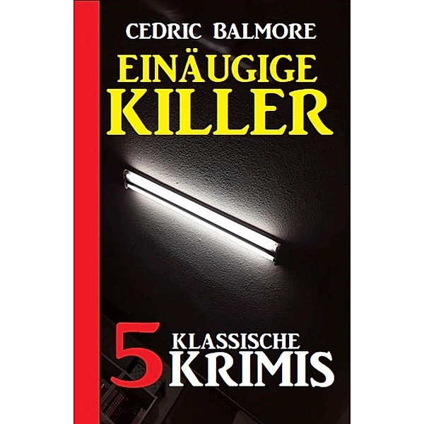 Einäugige Killer: 5 klassische Krimis, Cedric Balmore