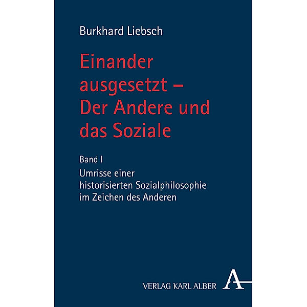 Einander ausgesetzt - Der Andere und das Soziale, Burkhard Liebsch