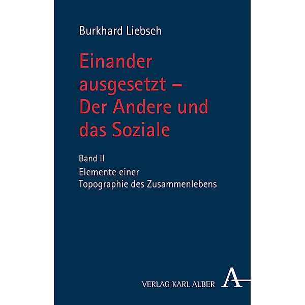 Einander ausgesetzt - Der Andere und das Soziale, Burkhard Liebsch