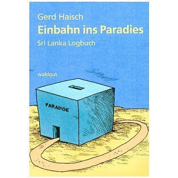 Einbahn ins Paradies, Gerd A. Haisch