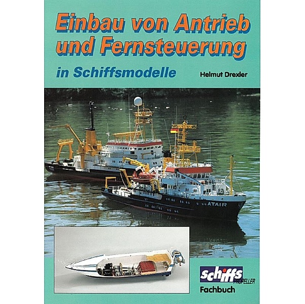 Einbau von Antrieb und Fernsteuerung in Schiffsmodelle, Helmut Drexler