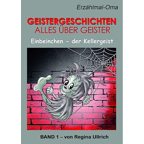 Einbeinchen - der Kellergeist / Geistergeschichten / Alles über Geister Bd.1, Regina Ullrich