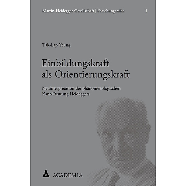 Einbildungskraft als Orientierungskraft / Martin-Heidegger-Gesellschaft | Forschungsreihe Bd.1, Tak-Lap Yeung