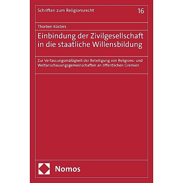 Einbindung der Zivilgesellschaft in die staatliche Willensbildung / Schriften zum Religionsrecht Bd.16, Thorben Kösters