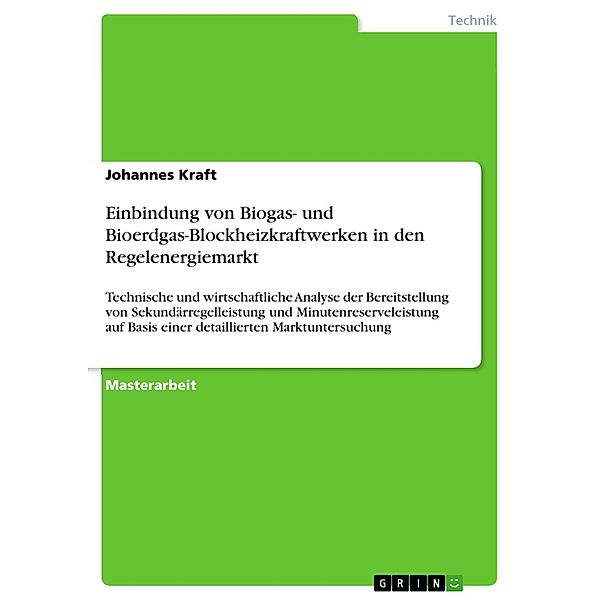 Einbindung von Biogas- und Bioerdgas-Blockheizkraftwerken in den Regelenergiemarkt, Johannes Kraft