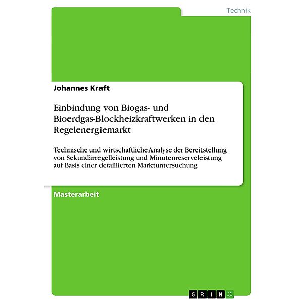 Einbindung von Biogas- und Bioerdgas-Blockheizkraftwerken in den Regelenergiemarkt, Johannes Kraft