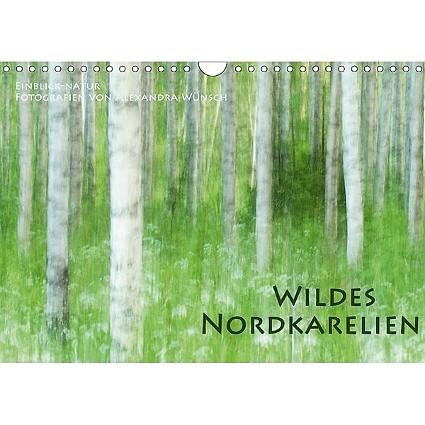 Einblick-Natur: Wildes Norkarelien (Wandkalender 2018 DIN A4 quer), Alexandra Wünsch