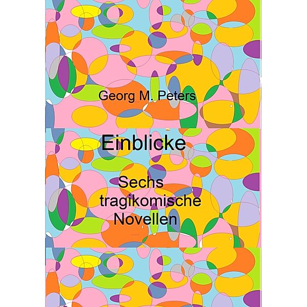 Einblicke, Georg M. Peters