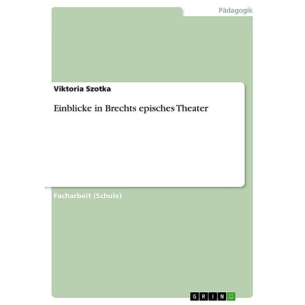 Einblicke in Brechts episches Theater, Viktoria Szotka