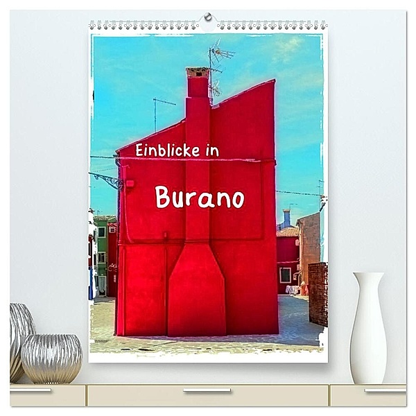 Einblicke in Burano (hochwertiger Premium Wandkalender 2024 DIN A2 hoch), Kunstdruck in Hochglanz, Gabi Hampe