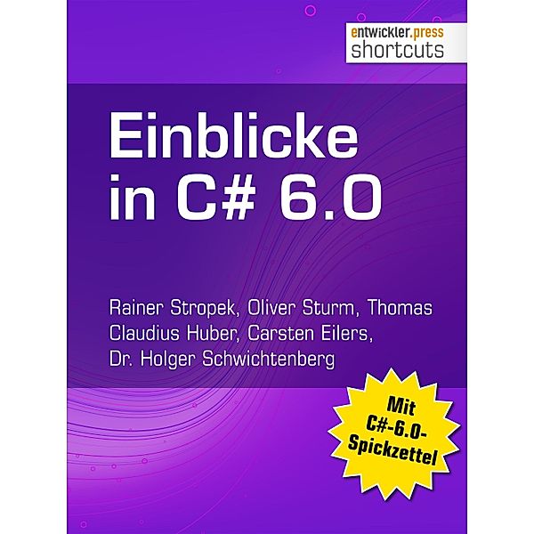 Einblicke in C# 6.0 / shortcuts, Rainer Stropek, Oliver Sturm, Thomas Claudius Huber, Carsten Eilers, Holger Schwichtenberg