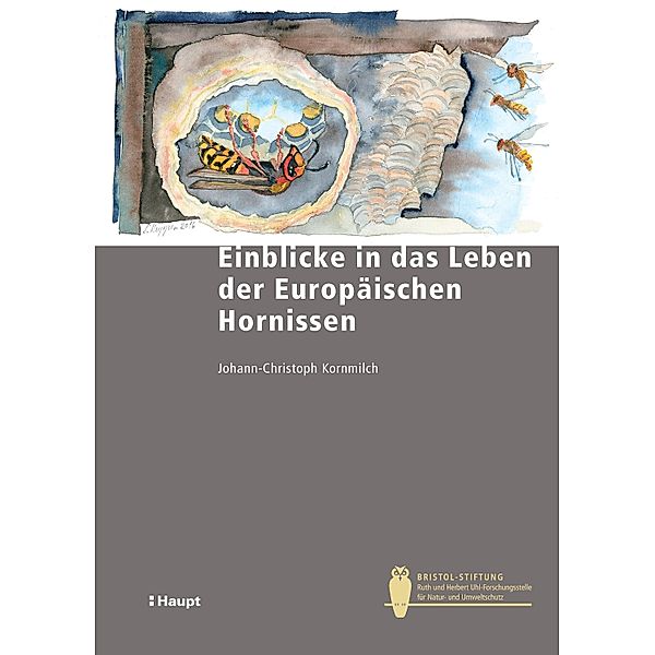 Einblicke in das Leben der Europäischen Hornisse / Bristol-Schriftenreihe Bd.52, Johann-Christoph Kornmilch, Gerald Kerth