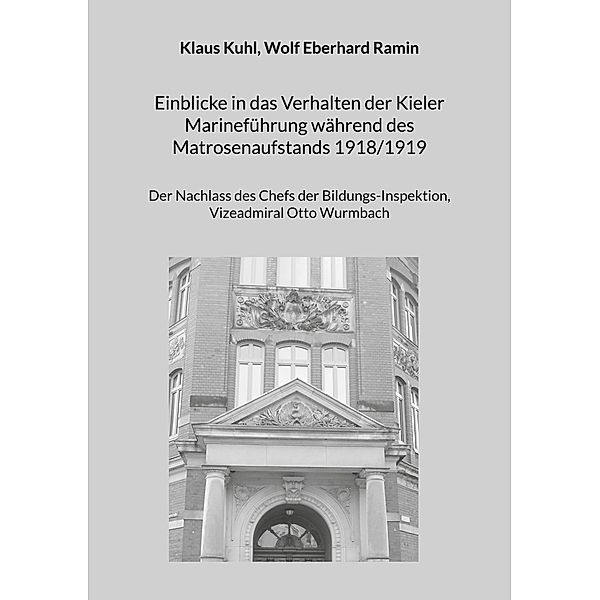 Einblicke in das Verhalten der Kieler Marineführung während des Matrosenaufstands 1918/1919, Klaus Kuhl, Wolf Eberhard Ramin