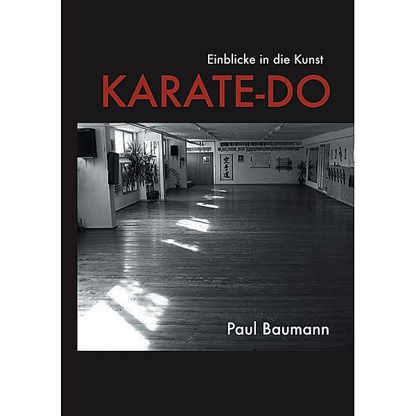 Einblicke in die Kunst Karate-Do, Paul Baumann