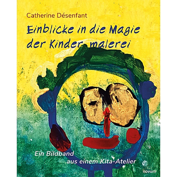 Einblicke in die Magie der Kindermalerei, Catherine Désenfant