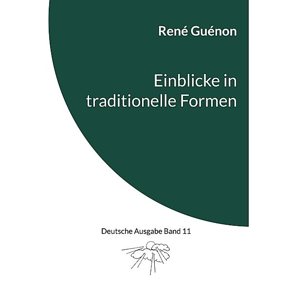 Einblicke in traditionelle Formen / Deutsche Ausgabe Bd.11, René Guénon