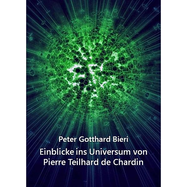 Einblicke ins Universum von Pierre Teilhard de Chardin, Peter Gotth. Bieri