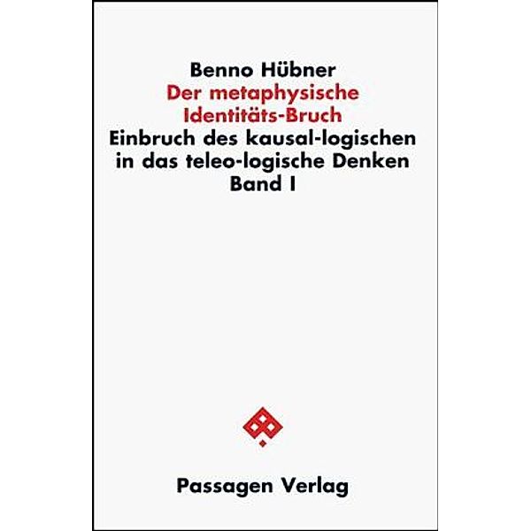 Einbruch des kausal-logischen in das teleo-logische Denken. / Der metaphysische Identitäts-Bruch, Benno Hübner