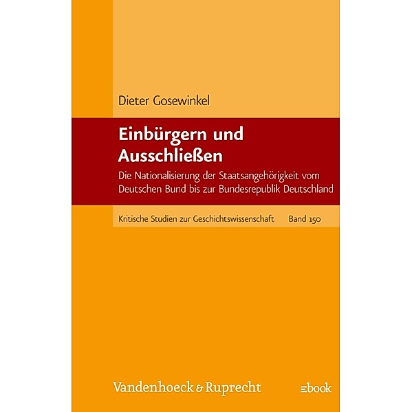 Einbürgern und Ausschliessen / Kritische Studien zur Geschichtswissenschaft, Dieter Gosewinkel