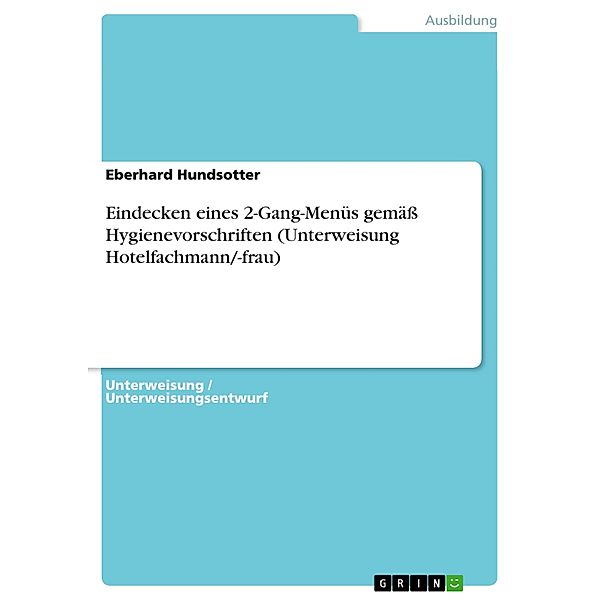 Eindecken eines 2-Gang-Menüs gemäss Hygienevorschriften (Unterweisung Hotelfachmann/-frau), Eberhard Hundsotter