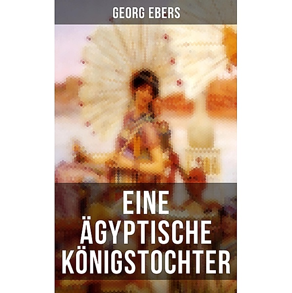 Eine ägyptische Königstochter, Georg Ebers