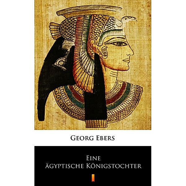 Eine ägyptische Königstochter, Georg Ebers