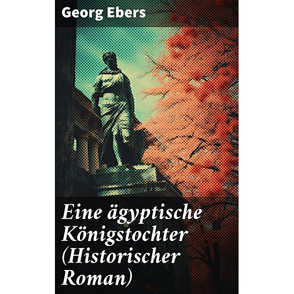 Eine ägyptische Königstochter (Historischer Roman), Georg Ebers