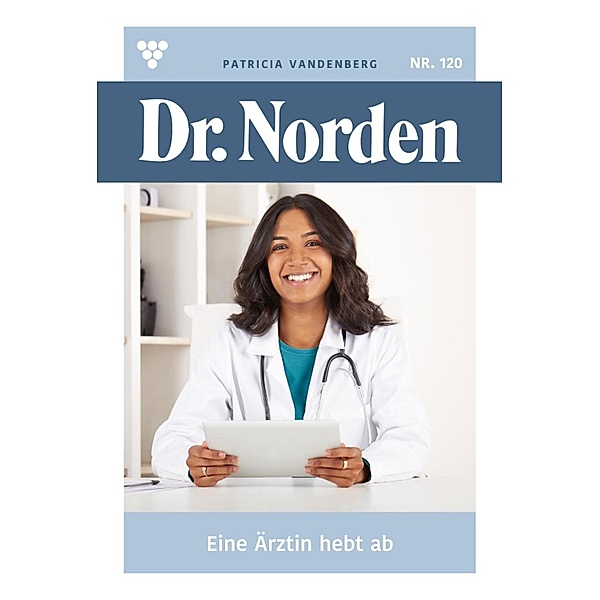 Eine Ärztin hebt ab / Dr. Norden Bd.120, Patricia Vandenberg
