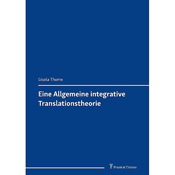 Eine Allgemeine integrative Translationstheorie, Gisela Thome