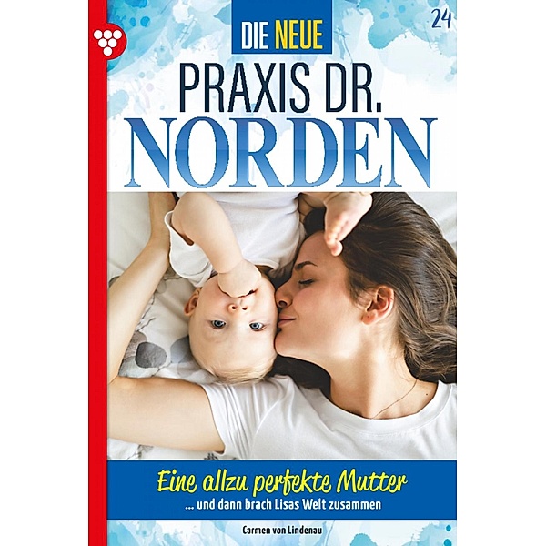 Eine allzu perfekte Mutter / Die neue Praxis Dr. Norden Bd.24, Carmen von Lindenau