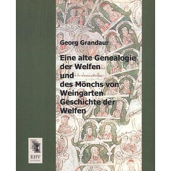 Eine alte Genealogie der Welfen und des Mönch von Weingarten Geschichte der Welfen, Georg Grandaur