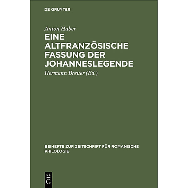 Eine altfranzösische Fassung der Johanneslegende, Anton Huber