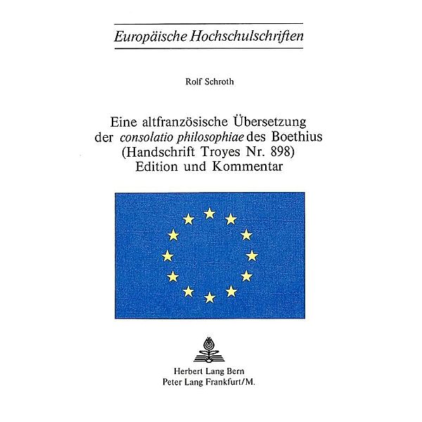 Eine altfranzösische Übersetzung der consolatio philosophiae des Boethius- (Handschrift Troyes Nr. 898)- Edition und Kom, Rolf Schroth