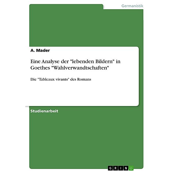 Eine Analyse der lebenden Bildern in Goethes Wahlverwandtschaften, A. Mader
