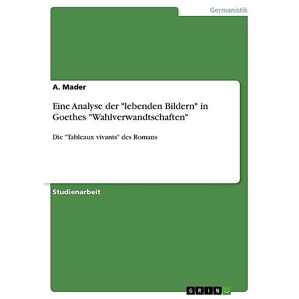 Eine Analyse der lebenden Bildern in Goethes Wahlverwandtschaften, A. Mader