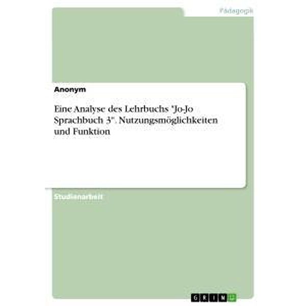 Eine Analyse des Lehrbuchs Jo-Jo Sprachbuch 3. Nutzungsmöglichkeiten und Funktion, Anonym