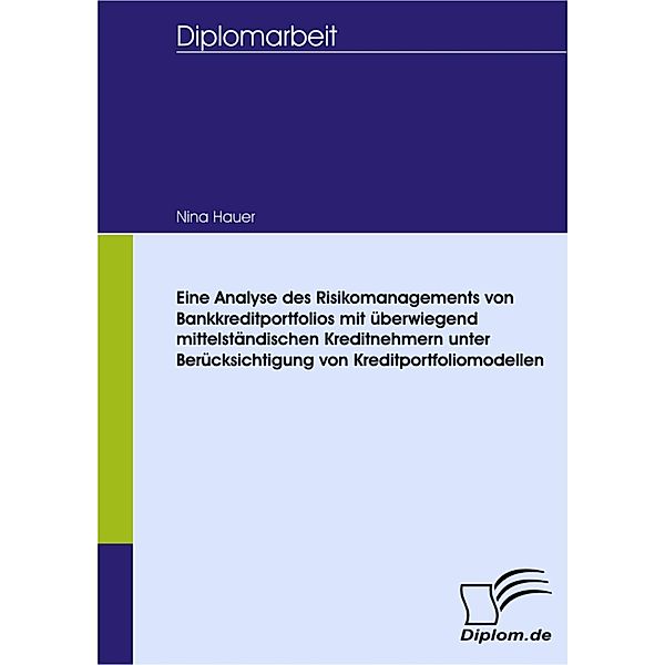 Eine Analyse des Risikomanagements von Bankkreditportfolios mit überwiegend mittelständischen Kreditnehmern unter Berücksichtigung von Kreditportfoliomodellen, Nina Hauer