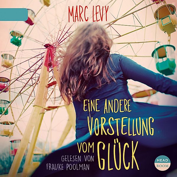 Eine andere Vorstellung vom Glück (Ungekürzt), Marc Levy