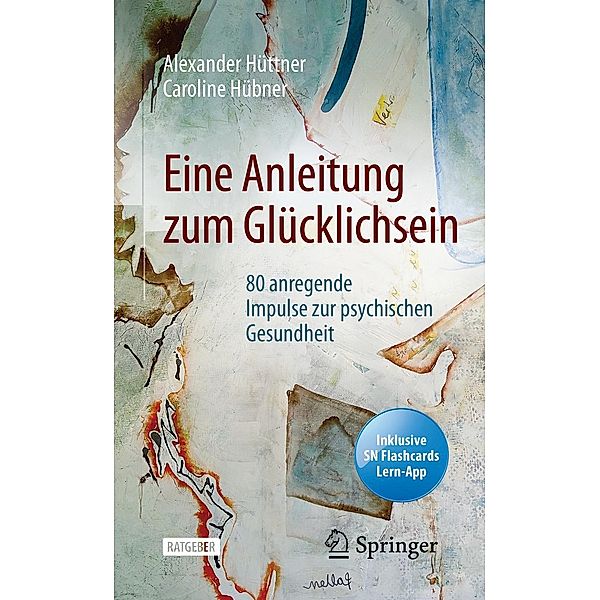 Eine Anleitung zum Glücklichsein, Alexander Hüttner, Caroline Hübner